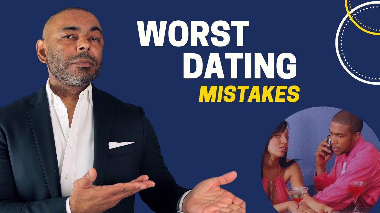 10 WORST Dating MISTAKES Men Will Make in 2024 - YouTube