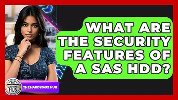 What Are The Security Features Of A SAS HDD? - The Hardware Hub