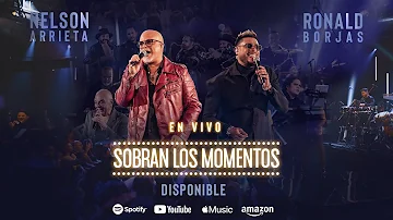 Ronald Borjas, Nelson Arrieta - Sobran Los Momentos (En Vivo) / Concierto Completo