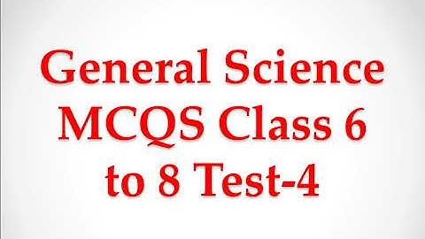 General Science Class 6 to 8 MCQS Test 4 for jest/pst/fia/fpsc/spsc/ppsc/kppsc/nts test preparation