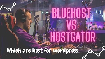Bluehost VS Hostgator - Which Are Best For Wordpress