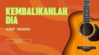 KEMBALIKANLAH DIA - ASEP IRAMA
