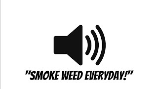 Smoke Weed Everyday Meme Sound Effect