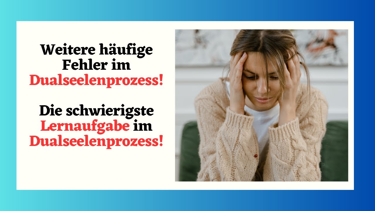 Die schwierigste Lernaufgabe im Dualseelenprozess!