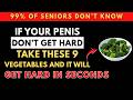 Over 60? Top 9 Vegetables for Energy, Performance &amp; Vitality You Should Take! (Stronger Erections)