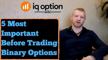 The 5 most Important Before Trading Binary Options with IQ Option