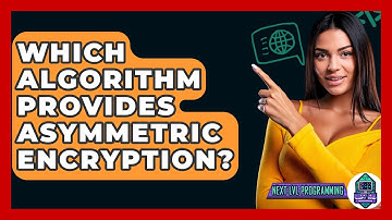 Which Algorithm Provides Asymmetric Encryption? - Next LVL Programming