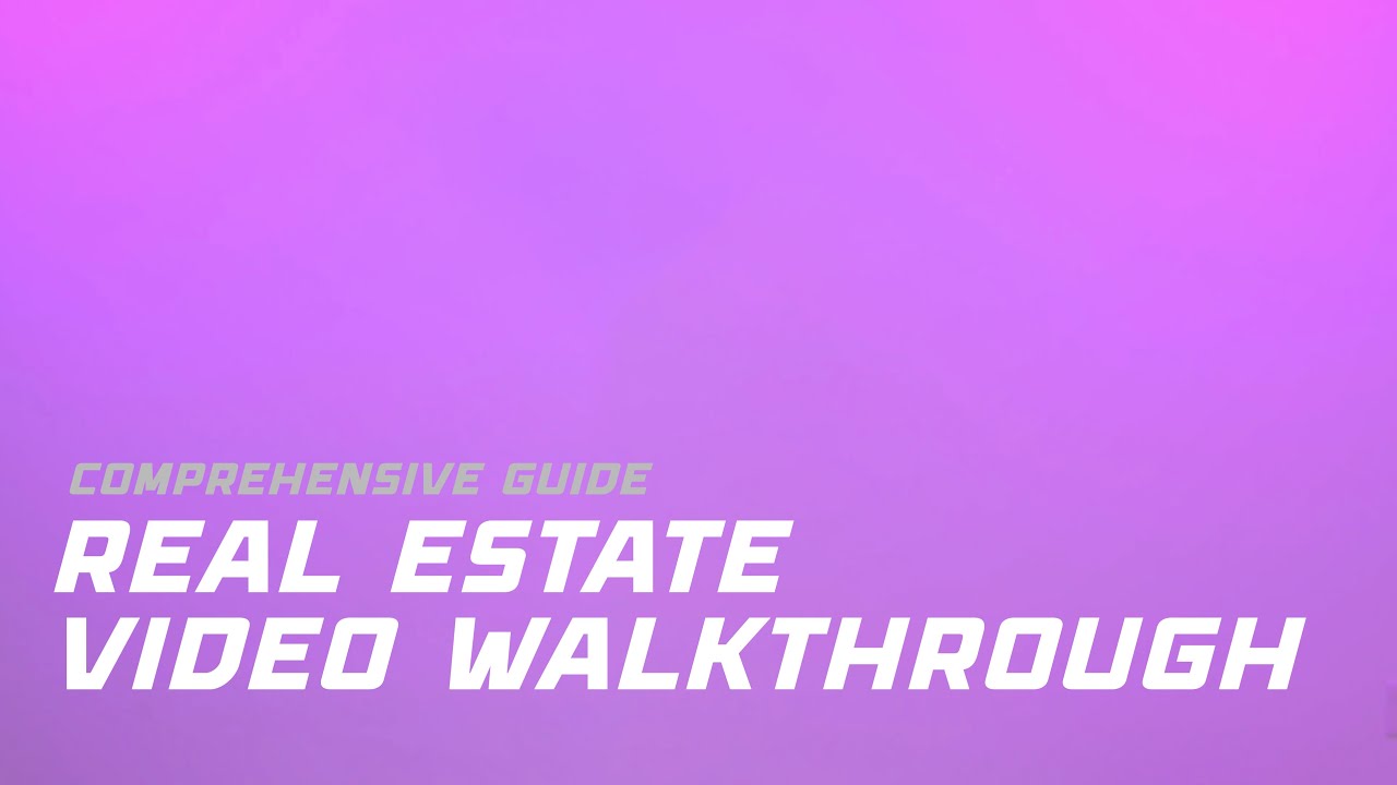 A Comprehensive Guide to Real Estate Video Walkthroughs