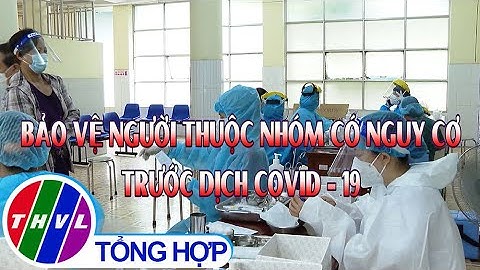 Phóng sự: Bảo vệ người thuộc nhóm có nguy cơ trước dịch COVID-19