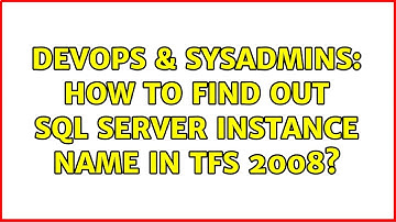 DevOps & SysAdmins: How to find out Sql server instance name in TFS 2008?
