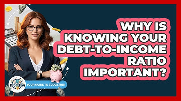 Why Is Knowing Your Debt-to-Income Ratio Important? - Your Guide to Budgeting
