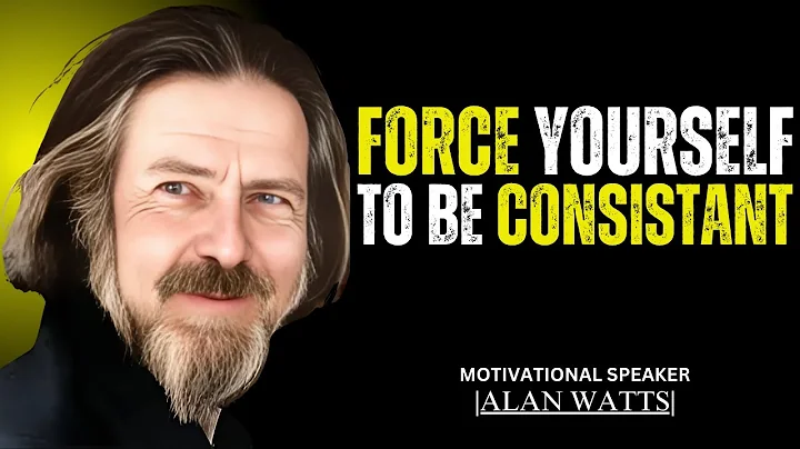 FORCE YOURSELF TO BE CONSISTENT | BEST MOTIVATIONAL SPEECH BY ALAN WATTS