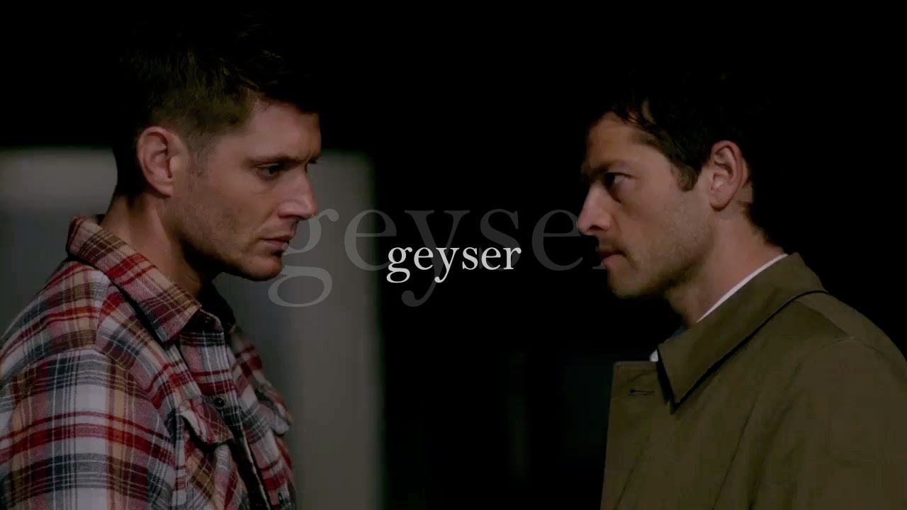 geyser ; destiel
