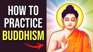 How to Practice Buddhism! (The Complete Guide)