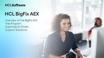 Revolutionizing IT Support with HCL BigFix AEX Trial Program