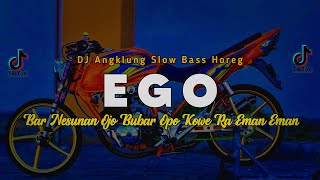DJ EGO ( BAR NESUNAN OJO BUBAR ) SLOW ANGKLUNG | VIRAL TIK TOK | DJ KIPLI ID REMIX