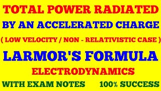 TOTAL POWER RADIATED BY AN ACCELERATED CHARGE | LARMOR'S FORMULA | ELECTRODYNAMICS | WITH EXAM NOTES