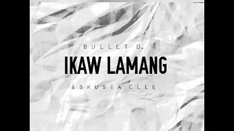 Bullet D. & Skusta Clee - Ikaw Lamang ( Audio )