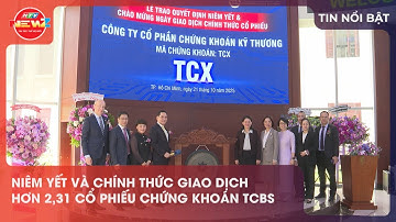 NIÊM YẾT VÀ CHÍNH THỨC GIAO DỊCH HƠN 2,31 CỔ PHIẾU CHỨNG KHOÁN TCBS