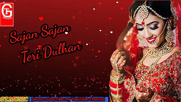 Sajan Sajan Teri Dulhan Sajaungi//hindi video songs#GTMUSIC