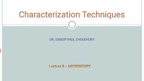 Characterization Techniques - Lecture 8 (Microscopy)