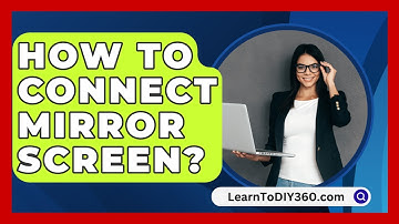 How To Connect Mirror Screen? - LearnToDIY360.com