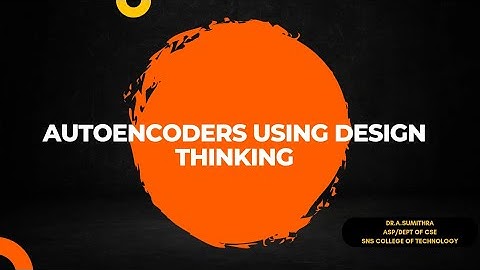 Autoencoders using Design Thinking | Course Video Lecture | SNS Institutions
