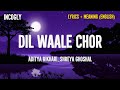 Aditya Rikhari, Shreya Ghoshal - Dil Wale Chor (Lyrics + English Translation) | PPAWDO | Incogly Mp3 Song
