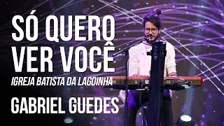 SÓ QUERO VER VOCÊ - GABRIEL GUEDES (AO VIVO - LAGOINHA) chords