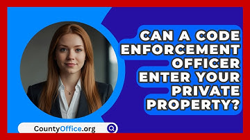 Can A Code Enforcement Officer Enter Your Private Property? - CountyOffice.org