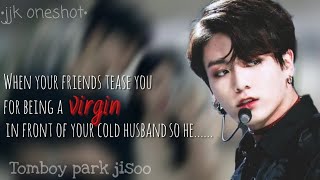 jungkook oneshot||🦋When your friends tease you for being a virgin🦋||BTS Jeon Jungkook ff