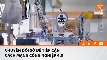 CHUYỂN ĐỔI SỐ ĐỂ TIẾP CẬN CÁCH MẠNG CÔNG NGHIỆP 4.0
