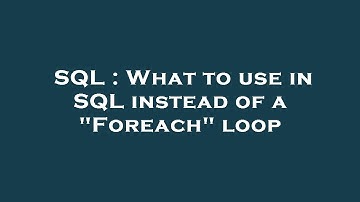 SQL : What to use in SQL instead of a "Foreach" loop