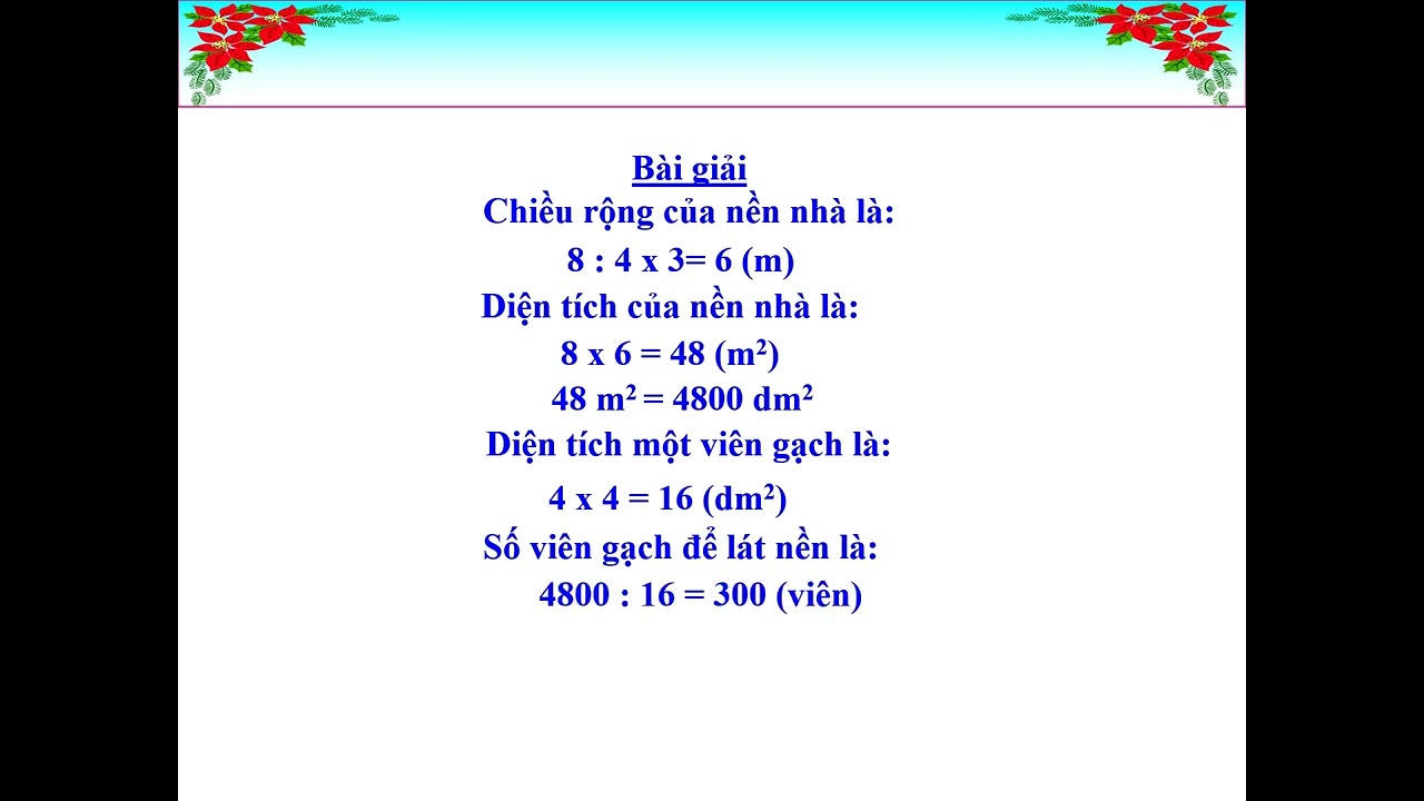 3 Người ta dùng các viên gạch bông hình vuông cạnh 4 dm để lát nền nhà  hình chữ nhạt có chiều dài 8 m chiều rộng bằng 3 chiều dài giá