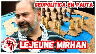 GEOPOLÍTICA EM PAUTA com Lejeune Mirhan