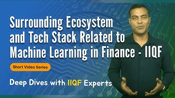 SURROUNDING ECOSYSTEM AND TECH STACK RELATED TO MACHINE LEARNING - in Finance ( IIQF )