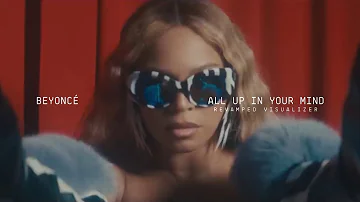 BEYONCÉ - ALL UP IN YOUR MIND (RWT Revamped Visualizer)