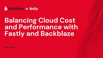 Balancing Cloud Cost and Performance with Fastly and Backblaze
