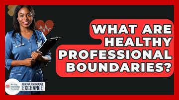 What Are Healthy Professional Boundaries? - Nursing Knowledge Exchange