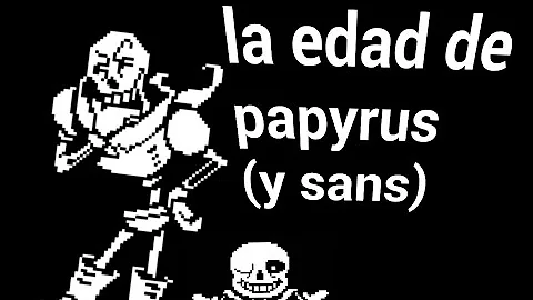 ¿Cuántos años tiene Papyrus?