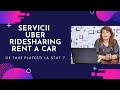 Servicii Uber, ridesharing, rent a car . Ce taxe si impozite platim?