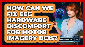 How Can We Fix EEG Hardware Discomfort For Motor Imagery BCIs? - Neurotech Insight Pro