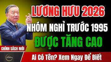 Lương Hưu 2026: Nghỉ Trước 1995 Được Tăng Cao Nhất – Cộng Thêm 200–300 Nghìn! Bạn Có Tên Không?