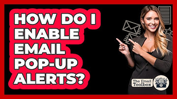 How Do I Enable Email Pop-Up Alerts?