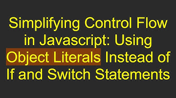 Simplifying Control Flow in Javascript: Using Object Literals Instead of If and Switch Statements