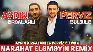 Aydin Xirdalanli feat. Perviz Bulbule - Narahat Elemeyin (Remix RelaxBeats) Resimi