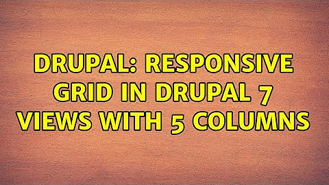 Drupal: Responsive Grid in Drupal 7 Views with 5 columns