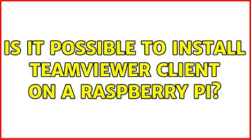 Is it possible to install TeamViewer Client on a Raspberry Pi?