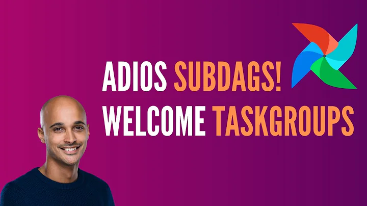 Apache Airflow: Adios SubDAGs! Welcome TaskGroups!