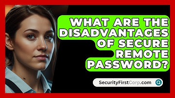 What Are The Disadvantages Of Secure Remote Password? - SecurityFirstCorp.com